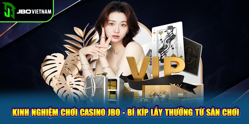 Kinh Nghiệm Chơi Casino JBO - Bí Kíp Lấy Thưởng Từ Sân Chơi